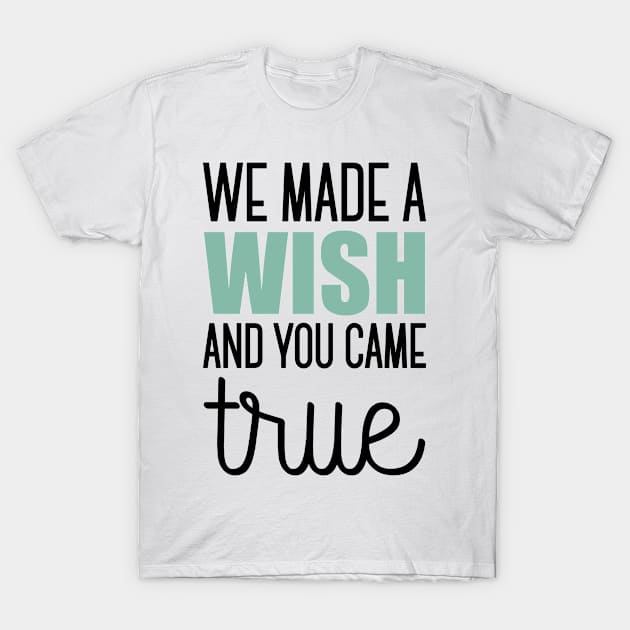 We made a wish and you came true T-Shirt by nektarinchen